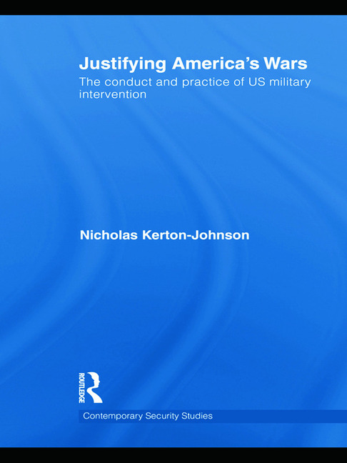 Justifying America's Wars: The Conduct and Practice of US Military Intervention