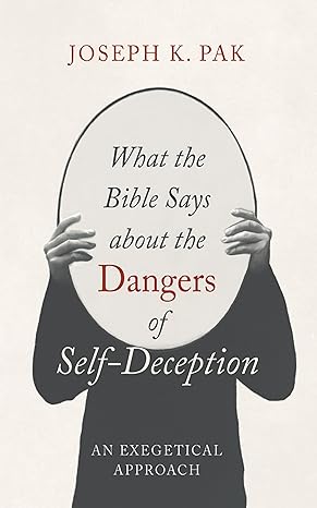 What the Bible Says about the Dangers of Self-Deception Cover